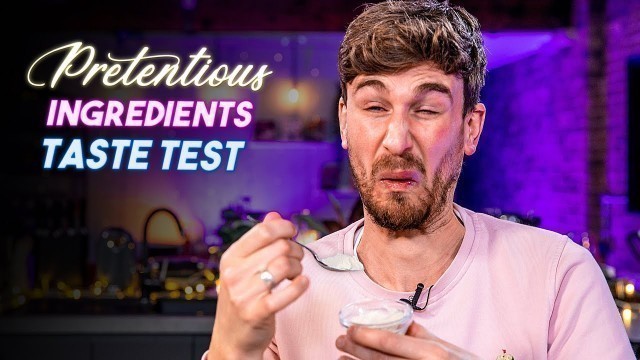 'Taste Testing Pretentious Ingredients | S2 E2 Sorted Food'