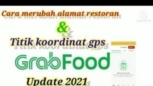 'Cara Mudah Merubah Alamat Titik Koordinat Grabfood Merchant Update 2021.'