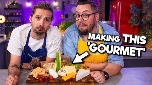 'Can we make Cheese & Crackers GOURMET?! | Sorted Food'