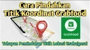 'Pindahkan Titik Koordinat Grabfood Merchant || Pindah koordinat 2022'