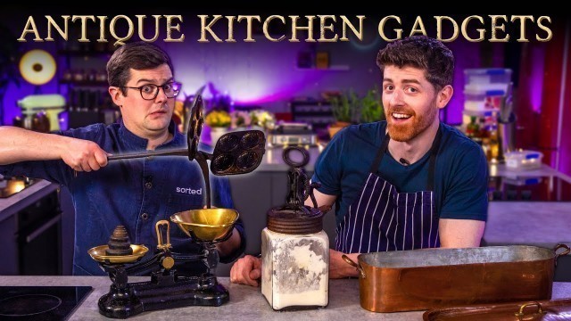 '2 Chefs Review ANTIQUE Kitchen Gadgets | Sorted Food'