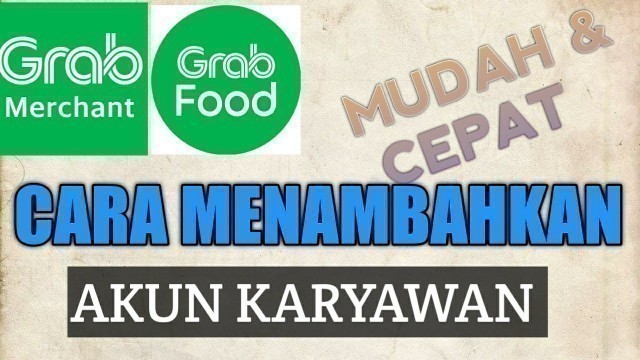 'Cara Menambahkan Akun Karyawan Grabfood || Grab Merchant'