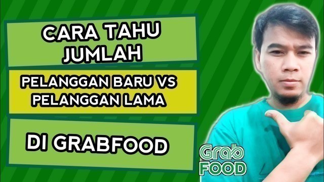 'Laporan Grab Merchant  || Jumlah Pelanggan Lama dan Baru'