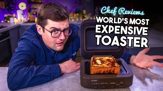 'A Chef Reviews THE \'WORLD\'S MOST EXPENSIVE\' TOASTER!! | Sorted Food'