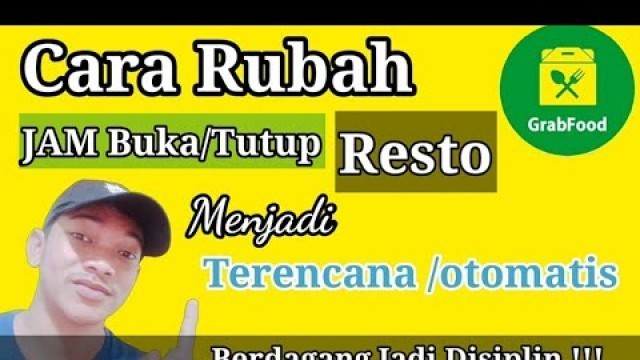 'CARA MERUBAH JAM BUKA DAN TUTUP PADA RESTORAN CEPAT DAN MUDAH (GRAB FOOD MERCHANT)'