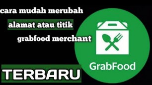 'Cara mudah merubah titik atau alamat grabfood merchant resto toko'