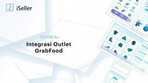 '[iSeller x GrabFood] Integrasi Outlet GrabFood'