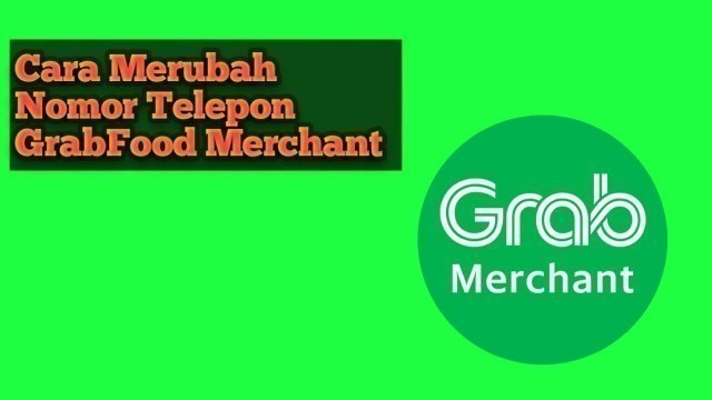 'Cara sederhana jika ingin ganti nomor HP aplikasi GrabFood Merchant'