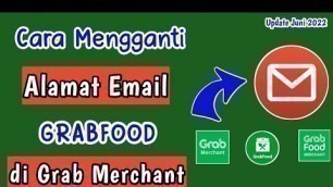 'Cara Ganti Email Grab Merchant || Mengganti Email Pemilik Grabfood'