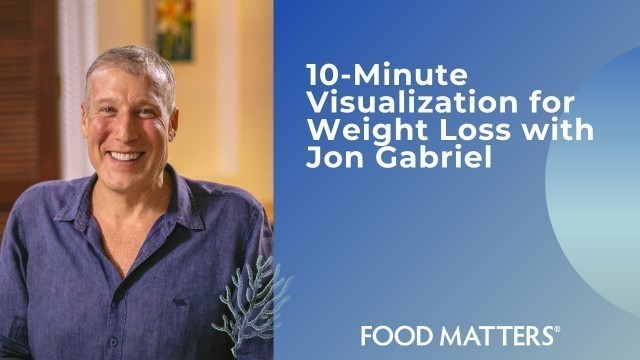 '10-Minute Guided Visualization for Weight Loss with Jon Gabriel'