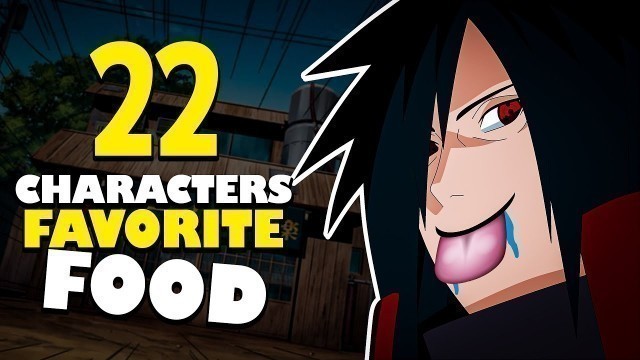 '22 Characters Favorite Food in Naruto Shippuden!'