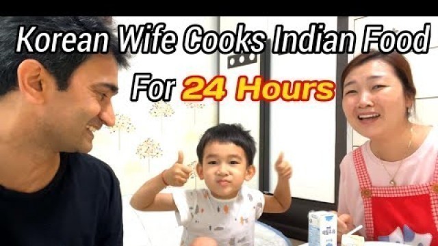 'Korean Wife Cooking Only Indian Food For 24 Hours | Indian Food Challenge'