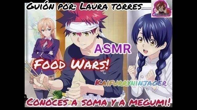 'FOOD WARS [ASMR] Conoces a Soma y a Megumi! Guión por: Laura Torres'