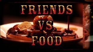 'Friends Vs. Food - Episode 1'