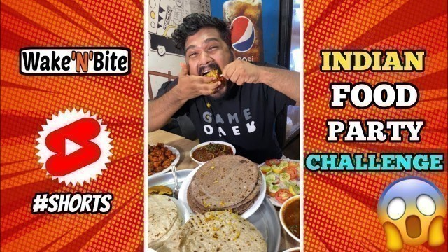 'INDIAN FOOD PARTY EATING CHALLENGE | Food Challenge | Wake’N’Bite #Shorts'