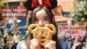 'Actor Aubrey Miller Shows Us All the Vegan Food at Disneyland!'