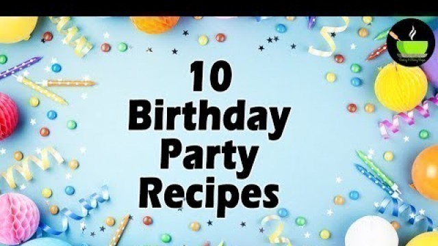 '10 Birthday Party Recipes | Indian Party Food Recipes'