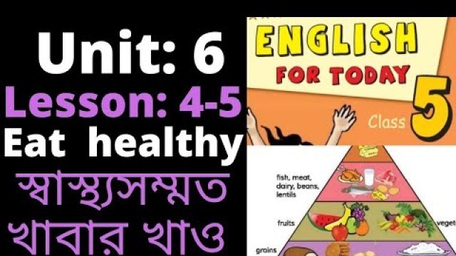 'English class 5 Unit 6 lesson 4-5, Eat healthy, Food Pyramid class 5, ৫ম শ্রেণি ইংরেজি ইউনিট ৬'