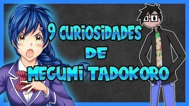 '9 Curiosidades de Megumi Tadokoro/ Shokugeki no Soma/ Algo para otakus'