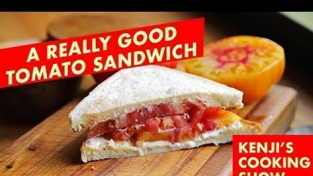 'A Really Good Tomato Sandwich | Kenji\'s Cooking Show'