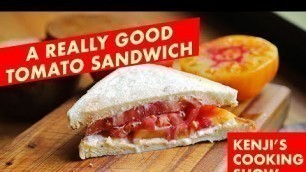 'A Really Good Tomato Sandwich | Kenji\'s Cooking Show'