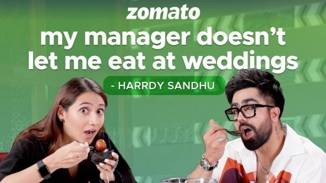 'Singer @Harrdy Sandhu Tries Indian Wedding Food | Zomato'