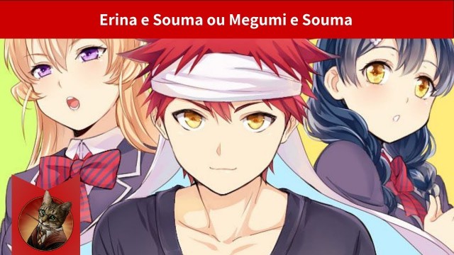 'Erina e Souma ou Megumi e Souma - Quem vai ficar com Yukihira Souma'