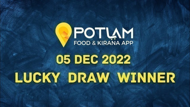 'POTLAM FOOD & KIRANA APP - 05 DEC 2022 - Lucky Draw Winner'