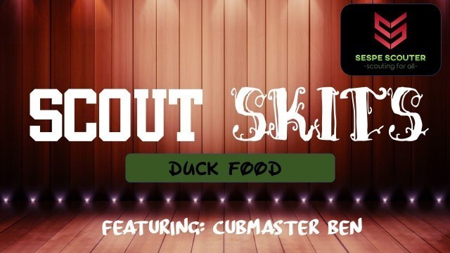 'Scout Skits: Duck Food featuring Cubmaster Ben'