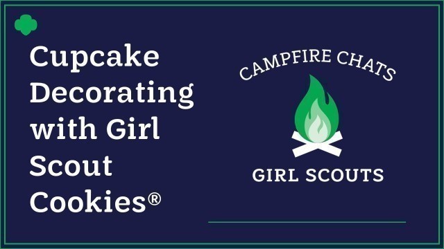 'Cupcake Decorating with Girl Scout Cookies®  | Girl Scout Network Virtual Campfire Chats'