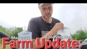 'May Farm Update: Deer Grow Plot Start, and Food Plot Preparation.'