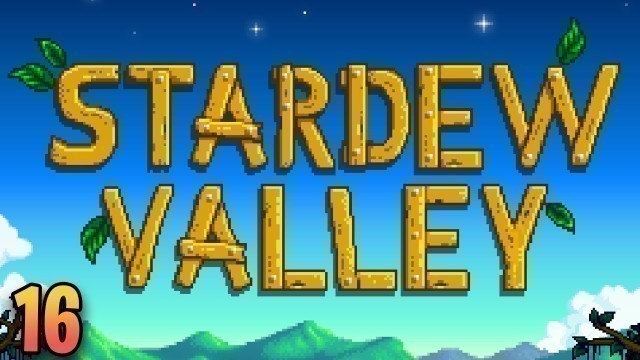 'Stardew Valley Ep. 16'