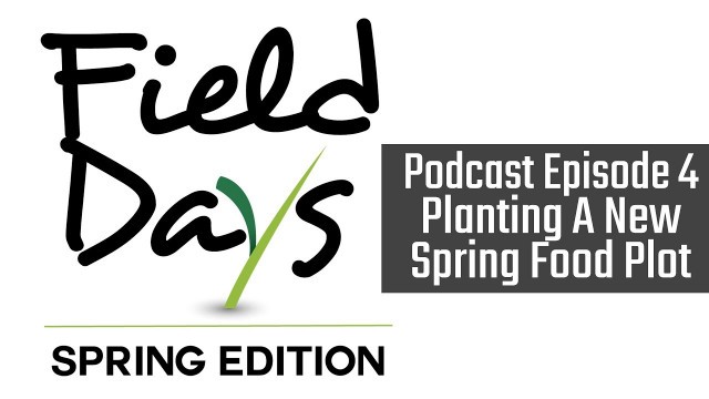 'Podcast Episode 4 - Planting A New Spring Food Plot'