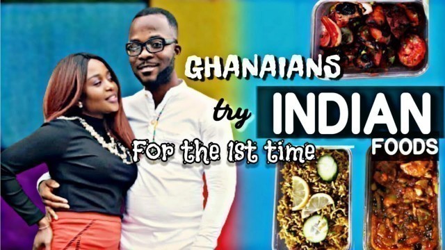 'GHANAIANS TRY  INDIAN FOOD FOR THE FIRST TIME?'