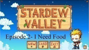 'Stardew Valley Ep. 2 - I Need Food'