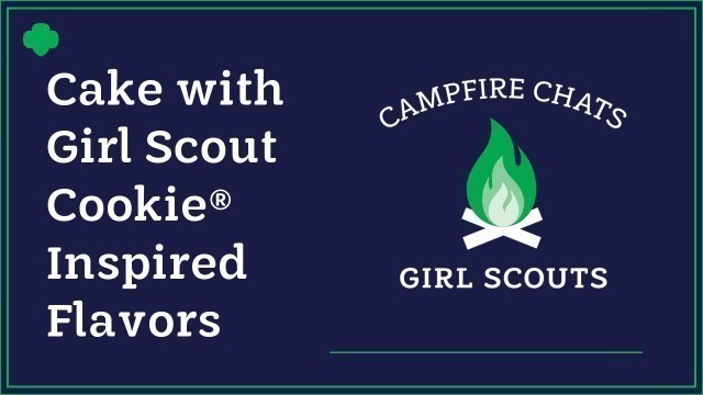 'Easy Vanilla Cake with Girl Scout Cookie® Flavors | Girl Scout Network Virtual Campfire Chats'