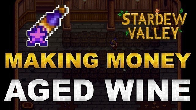 'Stardew Valley 1.1: How to make millions with Aged Wine'