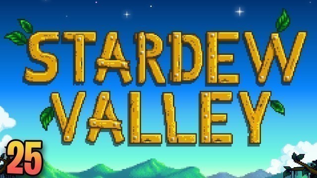 'Stardew Valley Ep. 25'