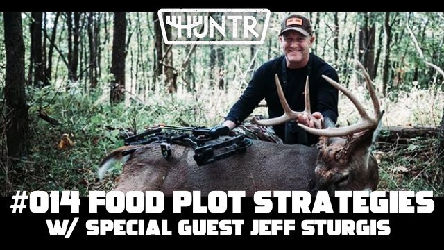 'Jeff Sturgis - Food Plots, Mock Scrapes, and Water Holes | HUNTR Podcast #14'