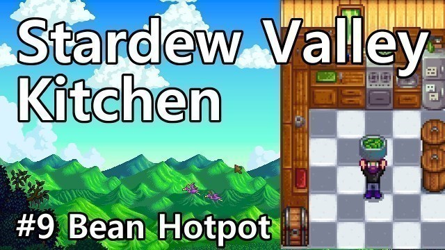 'Stardew Valley Kitchen Cooking Show - Bean Hotpot How To [ep 9]'