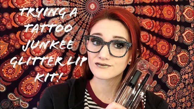 'Trying a Tattoo Junkee glitter lip kit!'