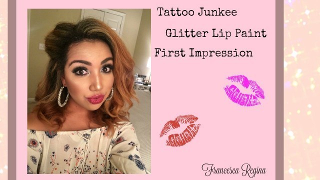 'TATTOO JUNKEE| Glitter Lip Paint First Impression | Francesca Regina'