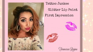 'TATTOO JUNKEE| Glitter Lip Paint First Impression | Francesca Regina'