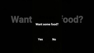 '. want some food?'