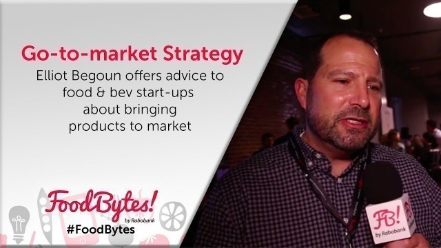 'Go-to-market advice from FoodBytes! mentor Elliot Begoun for food & beverage companies -'