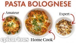 '4 Levels of Pasta Bolognese: Amateur to Food Scientist | Epicurious'