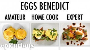 '4 Levels of Eggs Benedict: Amateur to Food Scientist | Epicurious'