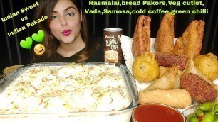 '*Indian Sweet vs Indian Pakode* Eating Big Bowl Of Rasmalai with Samosa,Bread Pakore,Veg Cutlet,ASMR'