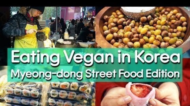 'Korean Vegan Street Food in Myeong-dong - EATING VEGAN IN KOREA 