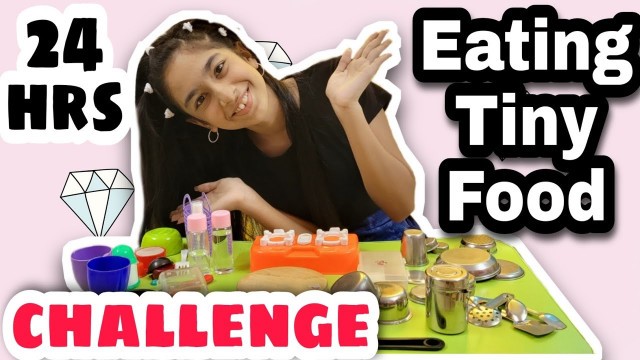 'Eating mini *TINY* food for 24 HOURS - *satisfying* | using TINY products | Riya\'s Amazing World'